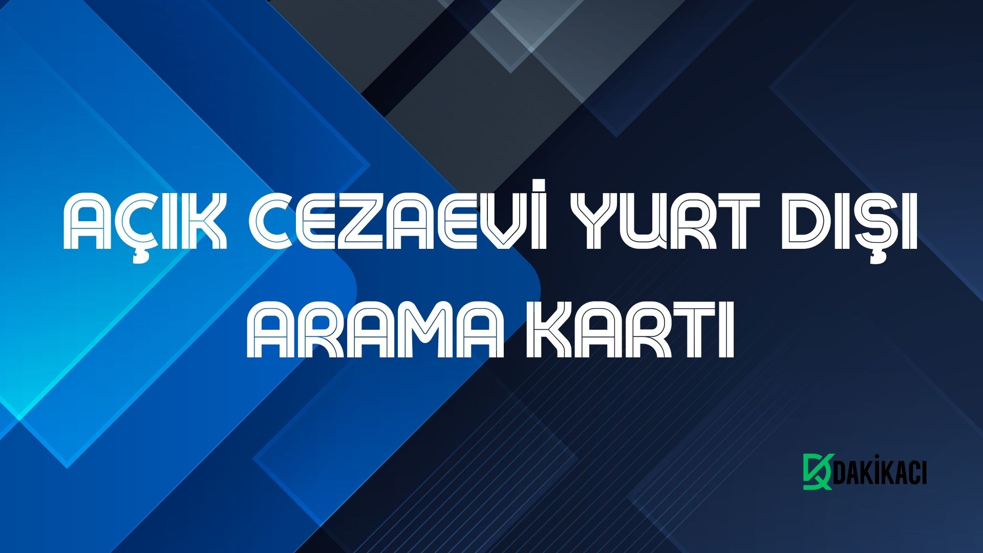AÇIK CEZAEVİ YURT DIŞI ARAMA KARTI